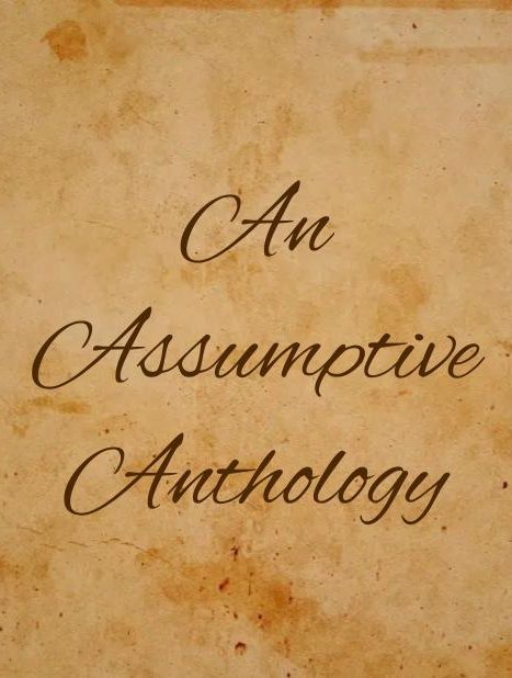 An Assumptive Anthology